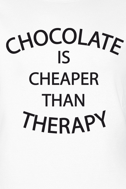 Food Chocolate Is Cheaper Than Therapy T-Shirt weiß