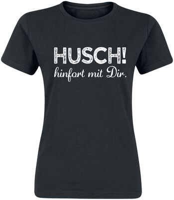 Husch! hifort mit Dir.