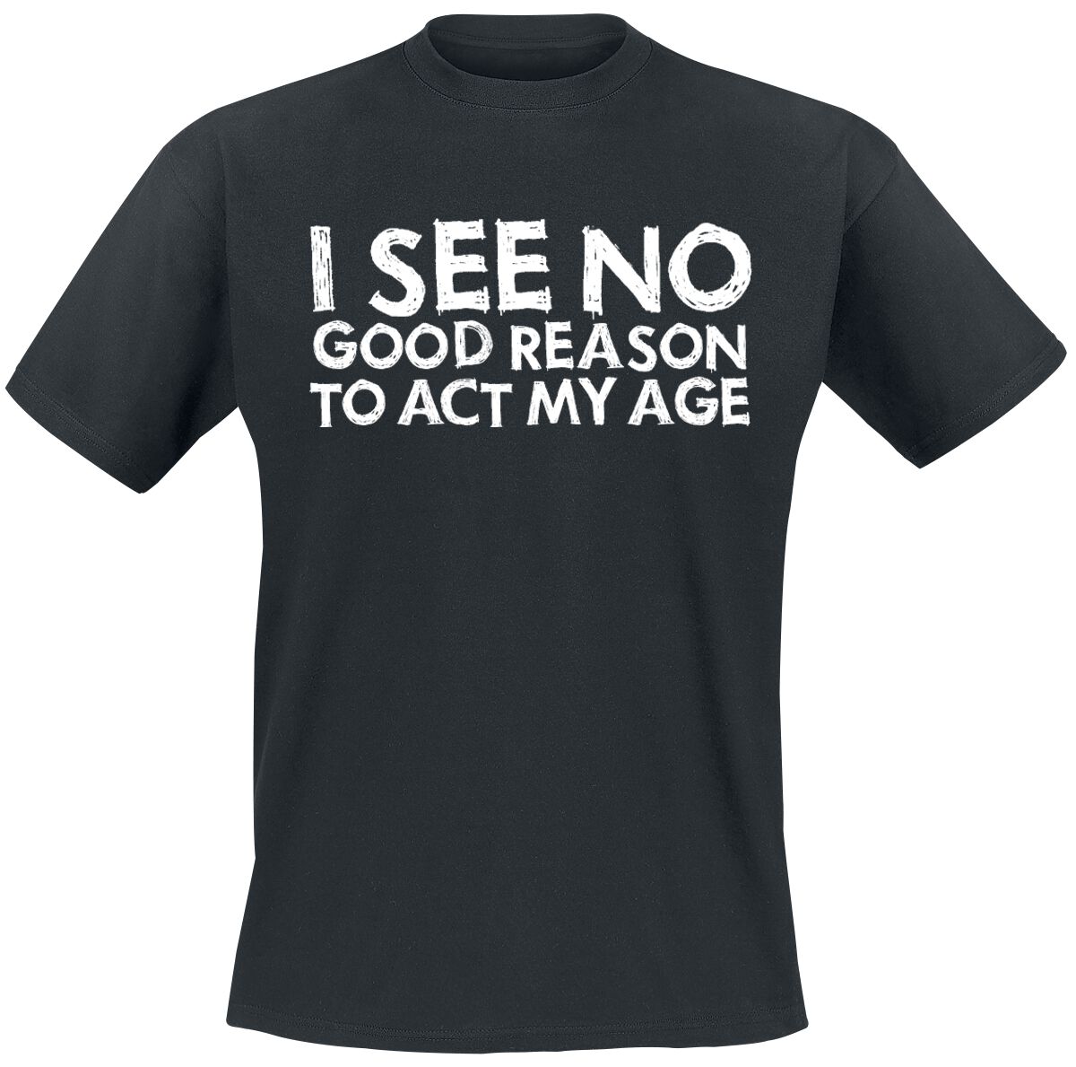 I See No Good Reason To Act My Age T-Shirt schwarz von Sprüche