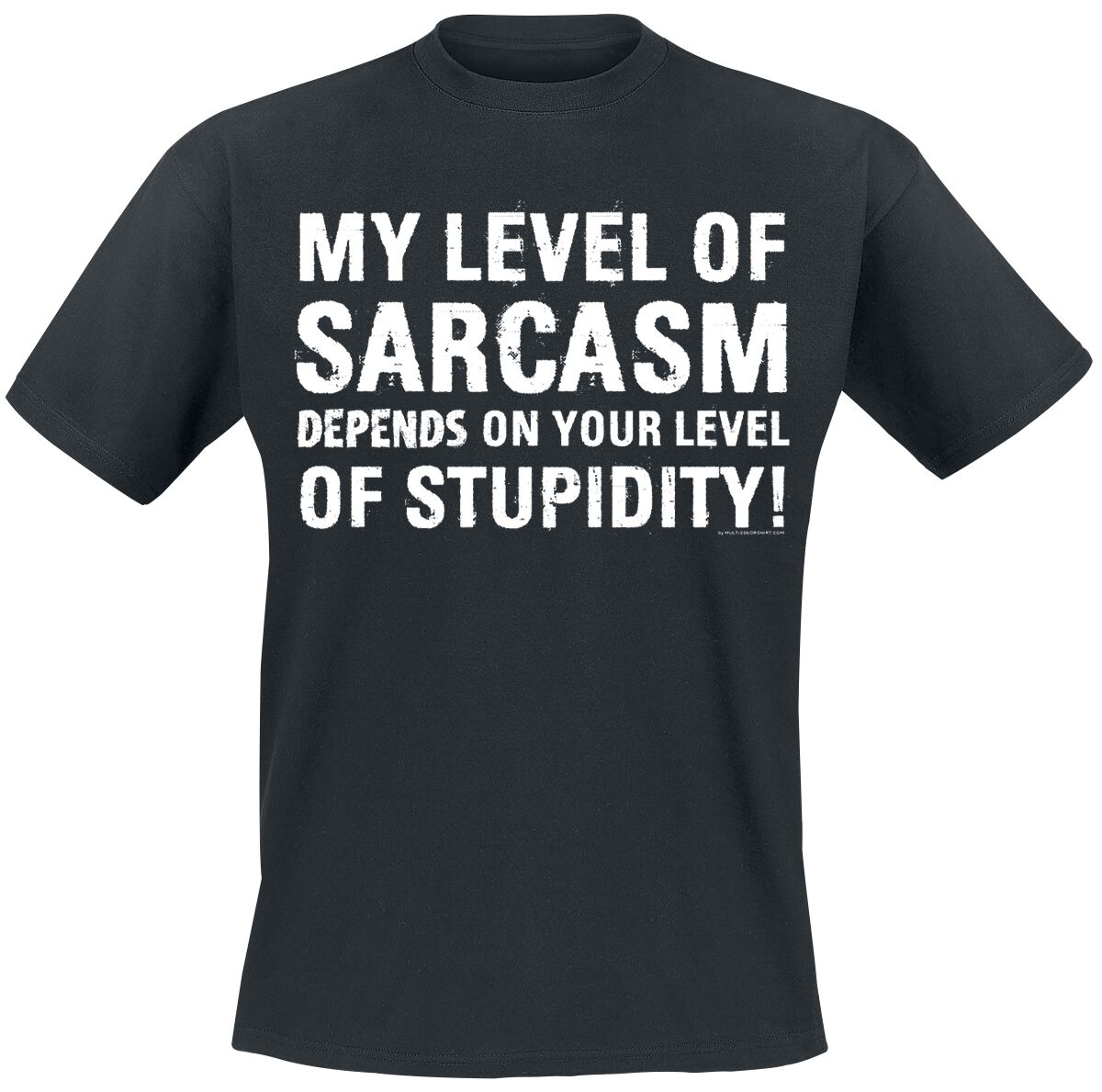 Sprüche My Level Of Sarcasm Depends On Your Level Of Stupidity! T-Shirt schwarz in M