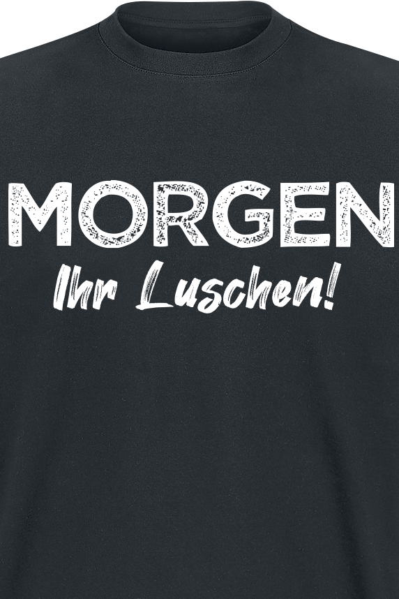 Sprüche Morgen Ihr Luschen! T-Shirt schwarz