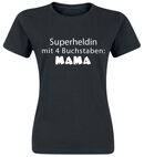 Superheldin mit 4 Buchstaben: MAMA, Superheldin mit 4 Buchstaben: MAMA, T-Shirt