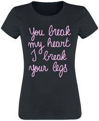 You Break My Heart I Break Your Legs, Sprüche, T-Shirt