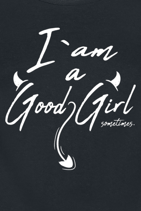 Sprüche I Am A Good Girl ... Sometimes Top schwarz