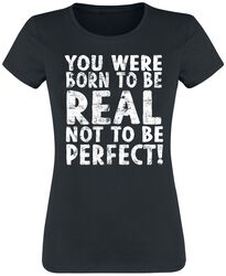 Born To Be Real Not Perfect, Sprüche, T-Shirt