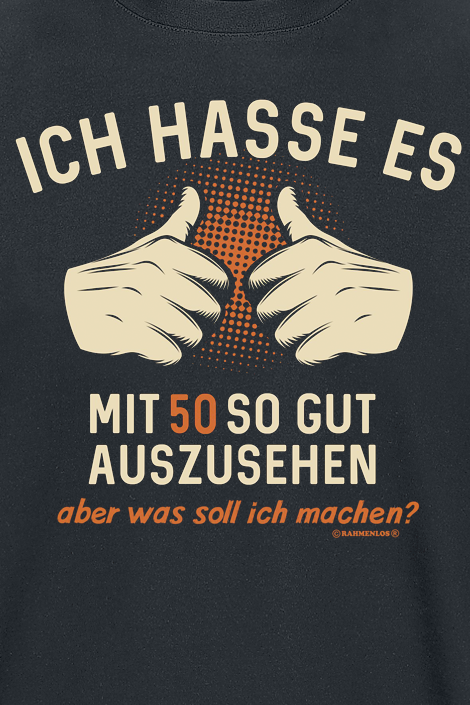 Sprüche Ich hasse es, mit 50 so gut auszusehen - aber was soll ich machen? T-Shirt schwarz