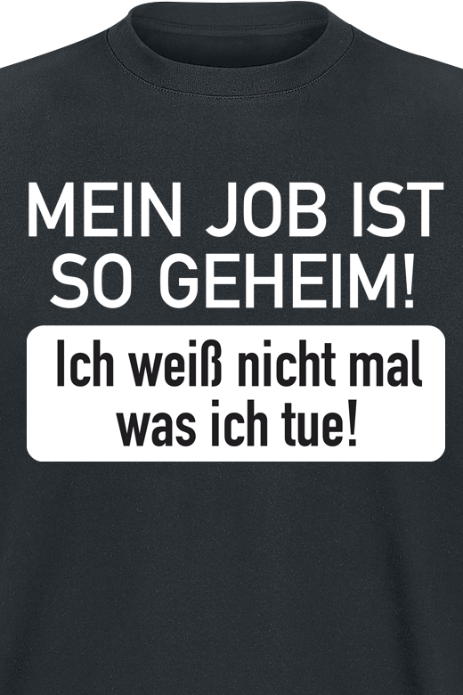 Sprüche T-Shirt - Mein Job ist so geheim! Ich weiß nicht mal was ich tue! - S bis 3XL - für Männer - Größe S - schwarz