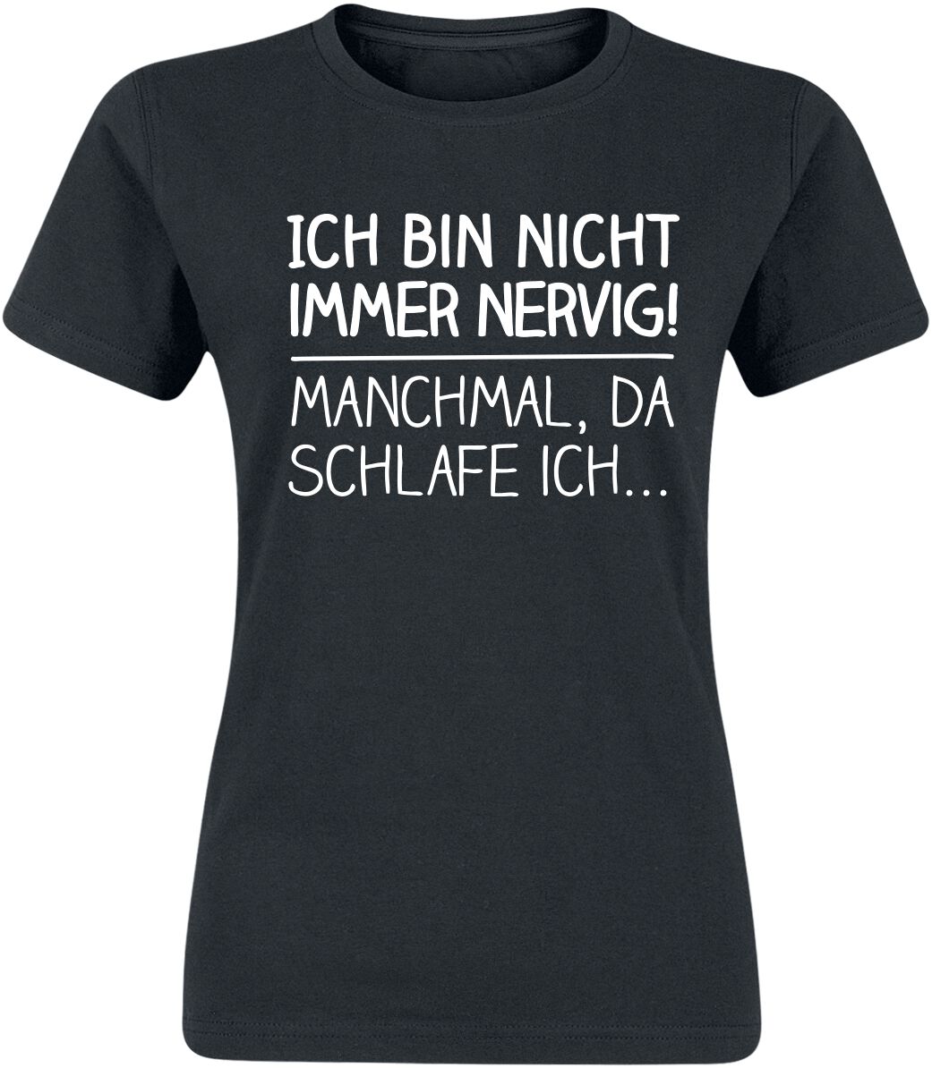 Sprüche Ich bin nicht immer nervig! Manchmal, da schlafe ich T-Shirt schwarz