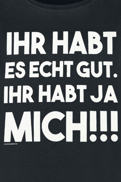 Sprüche T-Shirt - Ihr habt es echt gut - L bis XL - für Damen - Größe L - schwarz