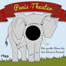Penis-Theater Die große Show für den kleinen Freund, Penis-Theater, Spielbuch