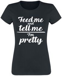 Feed Me And Tell Me I'm Pretty, Sprüche, T-Shirt