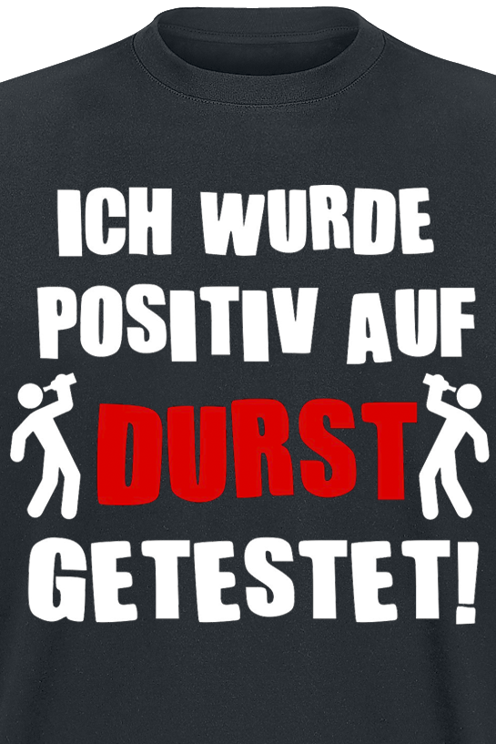 Alkohol & Party Ich wurde positiv auf Durst getestet T-Shirt schwarz