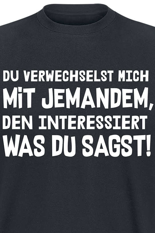 Sprüche T-Shirt - Du verwechselst mich mit jemanden, den interessiert was du sagst - M bis 4XL - für Männer - Größe 4XL - schwarz