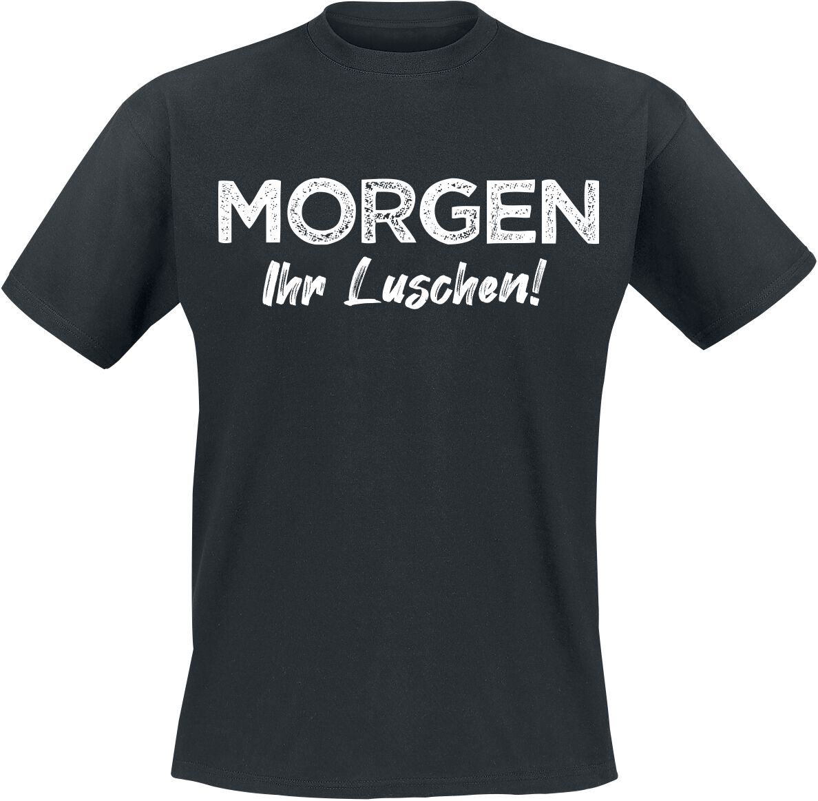 Sprüche Morgen Ihr Luschen! T-Shirt schwarz