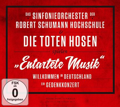 Das Sinfonieorchester der Robert Schumann Schule & Die Toten Hosen Entartete Musik Willkommen in Deutschland – ein Gedenkkonzert CD