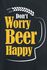 Funshirt - Don`t Worry Beer Happy