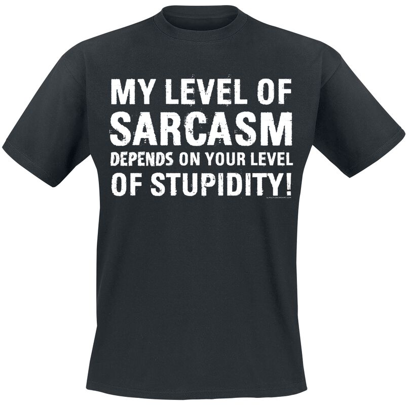 Funshirt - Sprüche - My Level Of Sarcasm Depends On Your Level Of Stupidity!