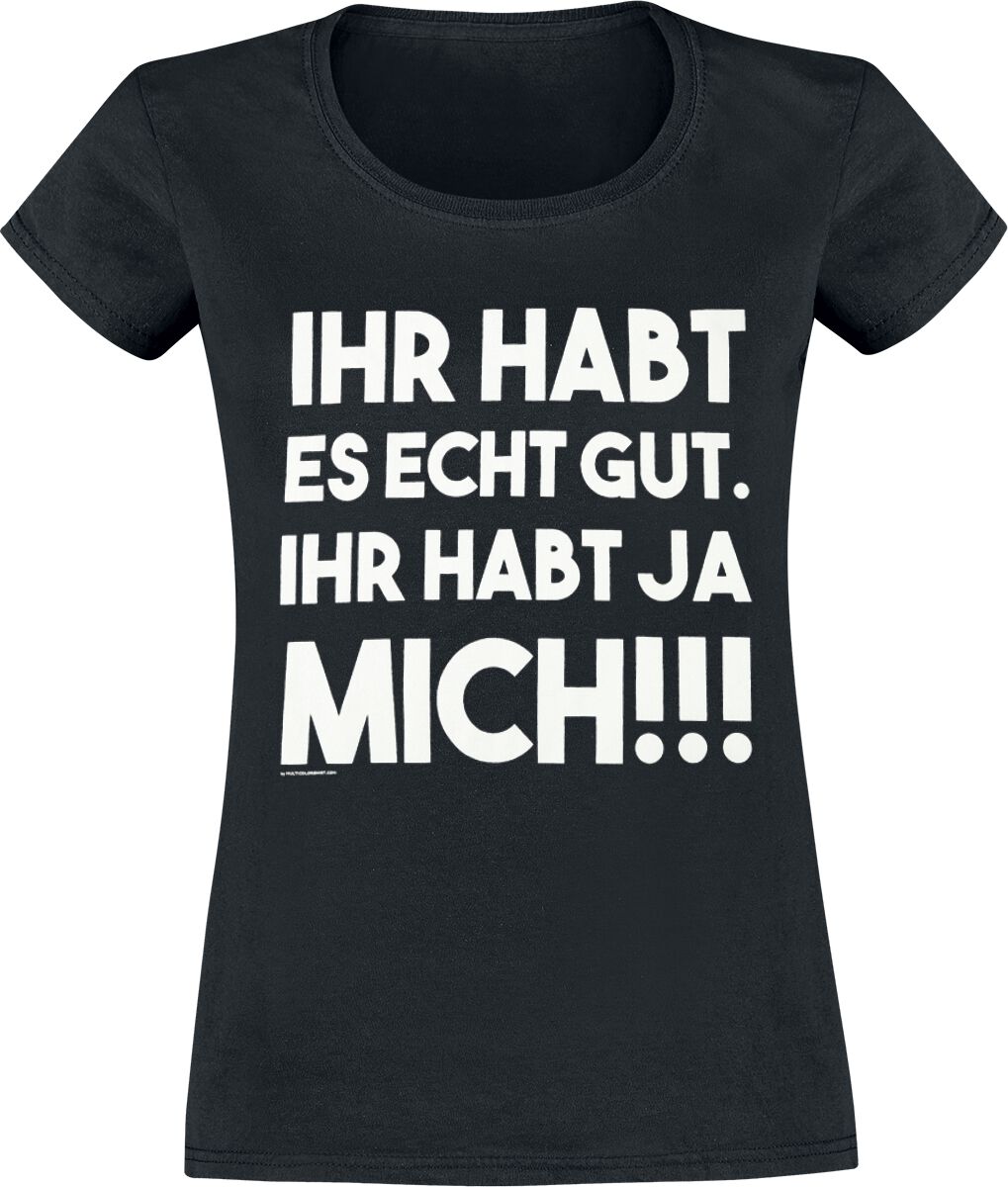 Sprüche T-Shirt - Ihr habt es echt gut - S bis XXL - für Damen - Größe XL - schwarz
