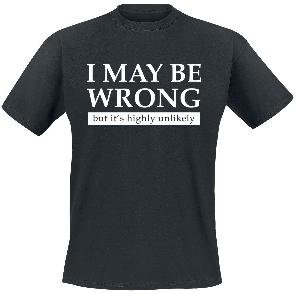 Sprüche T-Shirt - I May Be Wrong But It`s Highly Unlikely - M bis 3XL - für Männer - Größe 3XL - schwarz