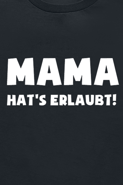 Familie & Freunde Mama  hat's erlaubt! T-Shirt schwarz