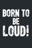 Born To Be Loud