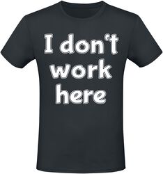 I Don't Work Here, Sprüche, T-Shirt