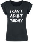 I Can`t Adult Today, I Can`t Adult Today, T-Shirt