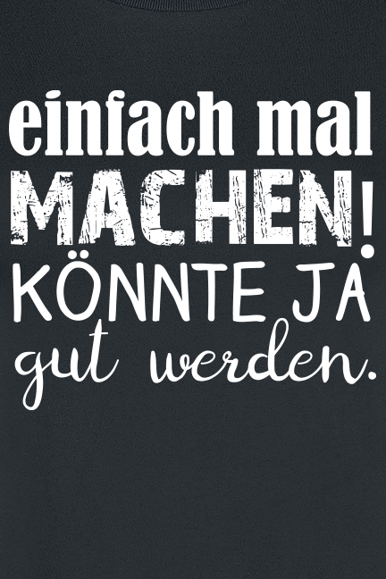 Sprüche T-Shirt - Einfach mal machen! Könnte ja gut werden. - S bis XXL - für Damen - Größe S - schwarz