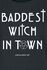 Baddest Witch In Town