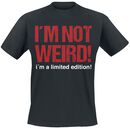 I´m Not Weird! I´m A Limited Edition!, Sprüche, T-Shirt