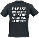 Please Tell Your Tits To Stop Staring At My Eyes, Please Tell Your Tits To Stop Staring At My Eyes, T-Shirt
