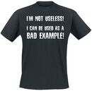 I´m Not Useless! I Can Be Used As A Bad Example!, I´m Not Useless! I Can Be Used As A Bad Example!, T-Shirt