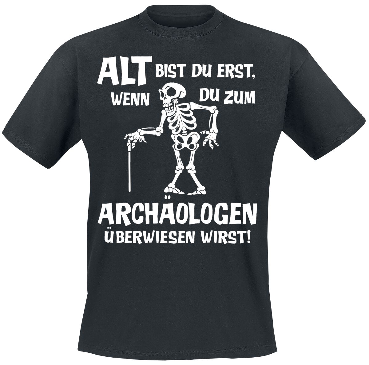 Sprüche T-Shirt - Alt bist du erst, wenn du zum Archäologen überwiesen wirst! - M bis 4XL - für Männer - Größe 4XL - schwarz