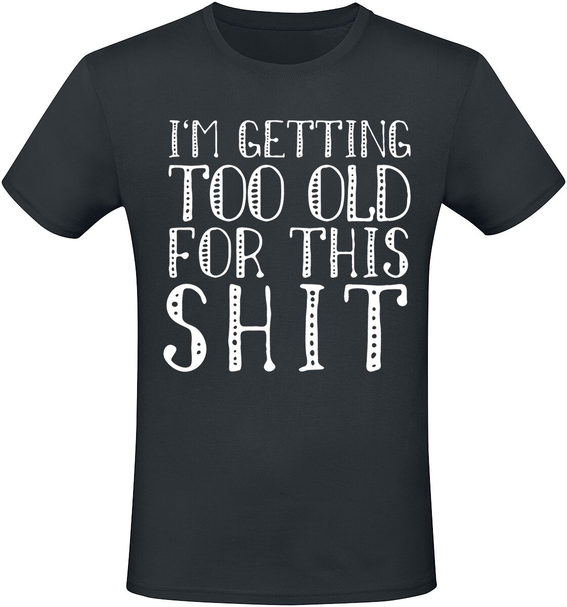 Sprüche I`m Getting Too Old For This Shit T-Shirt schwarz in 4XL