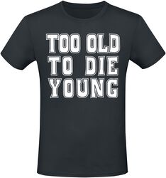 Too Old To Die Young, Sprüche, T-Shirt