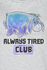 Always Tired Club