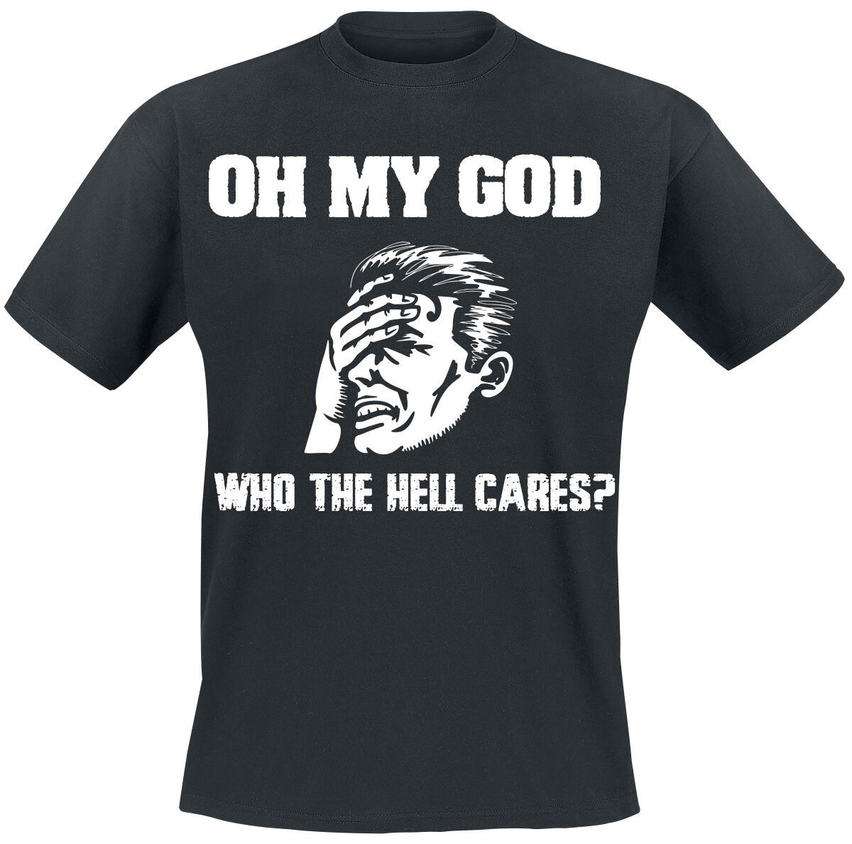 Slogans Oh My God - Who The Hell Cares? T-Shirt black
