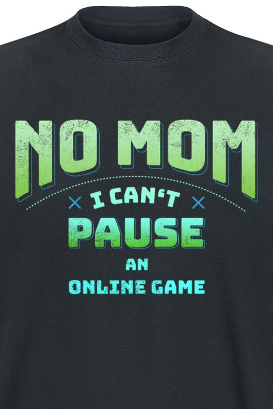 Filme & Serien Große Größen No Mom - I Cant Pause An Online Game | Sprüche T-Shirt