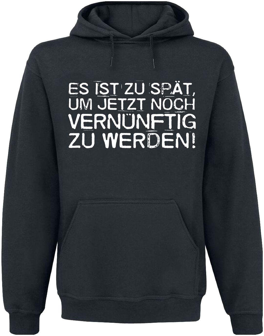 Sprüche Es ist zu spät, um jetzt noch vernünftig zu werden! Kapuzenpullover schwarz Sprüche Es ist zu spät, um jetzt noch vernünftig zu werden! Kapuzenpullover schwarz