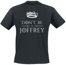 Don't Be A Joffrey, Don't Be A Joffrey, T-Shirt
