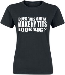 Does This Shirt Make My Tits Look Big?, Sprüche, T-Shirt