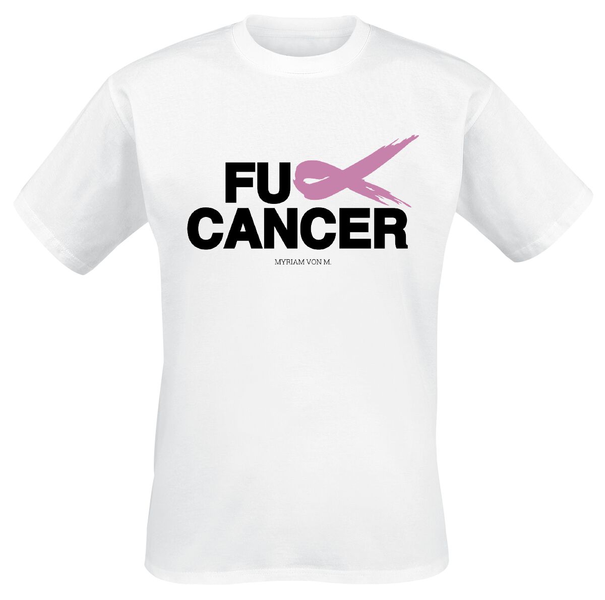 Fuck Cancer by Myriam von M Fuck Cancer T-Shirt white