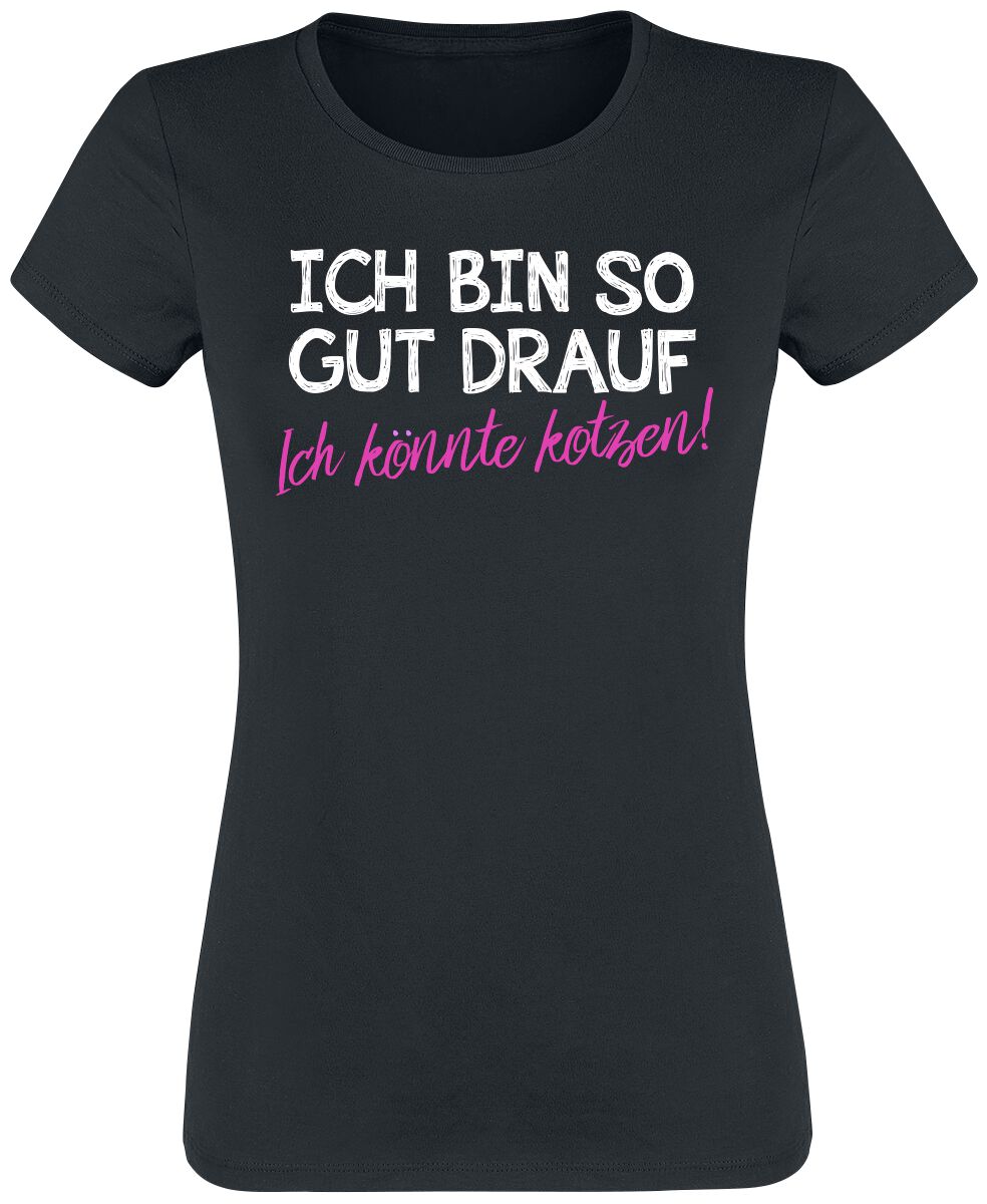 Sprüche T-Shirt – Ich bin so gut drauf. Ich könnte kotzen! – S bis 3XL – für Damen – Größe 3XL – schwarz