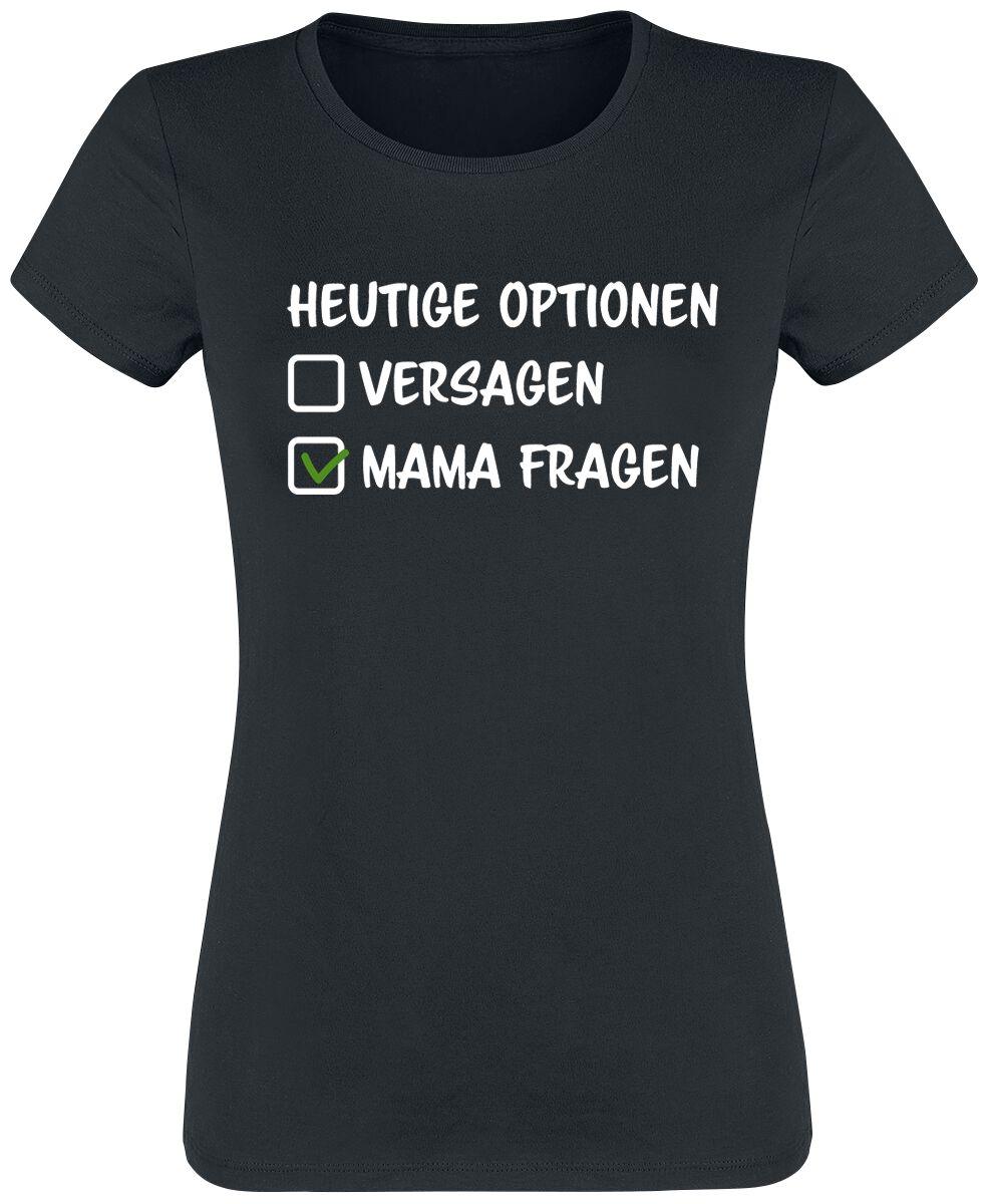 Sprüche T-Shirt - Heutige Optionen Versagen Mama fragen - S bis XXL - für Damen - Größe L - schwarz