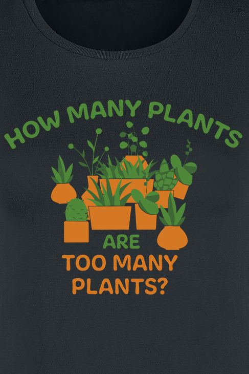 Funshirt T-Shirt - How Many Plants Are Too Many Plants? - S bis XXL - für Damen - Größe XL - schwarz