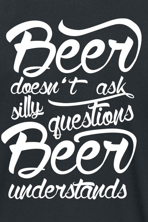 Alkohol & Party T-Shirt - Beer Doesn't Ask Silly Questions - Beer Understands - M bis L - für Männer - Größe M - schwarz